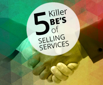 The 5 Killer Be’s of Selling Services